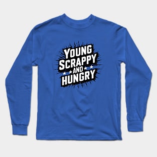 Young Scrappy and Hungry Long Sleeve T-Shirt